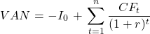\[ VAN = -I_0\,+\,\sum_{t=1}^{n}{\frac{CF_t}{(1 + r)^t}} \]